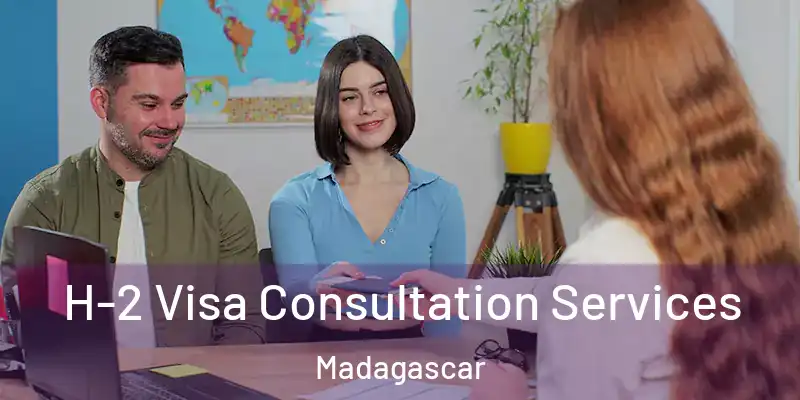  H-2 Visa Consultation Services Madagascar