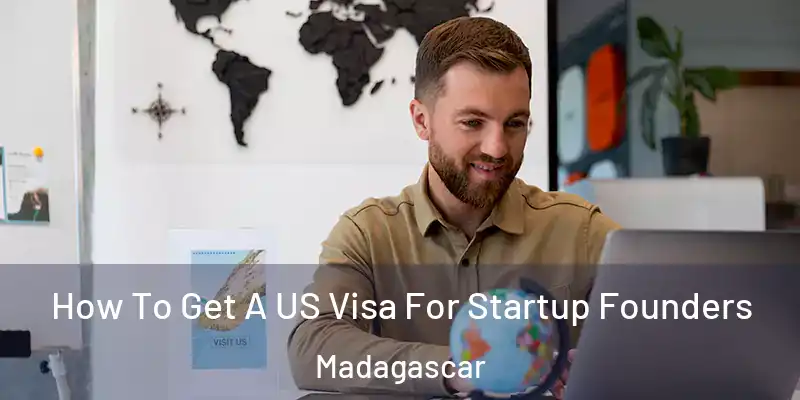  How To Get A US Visa For Startup Founders Madagascar