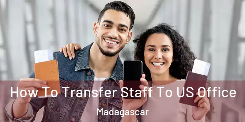  How To Transfer Staff To US Office Madagascar