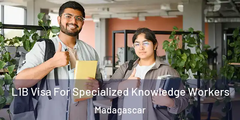  L1B Visa For Specialized Knowledge Workers Madagascar