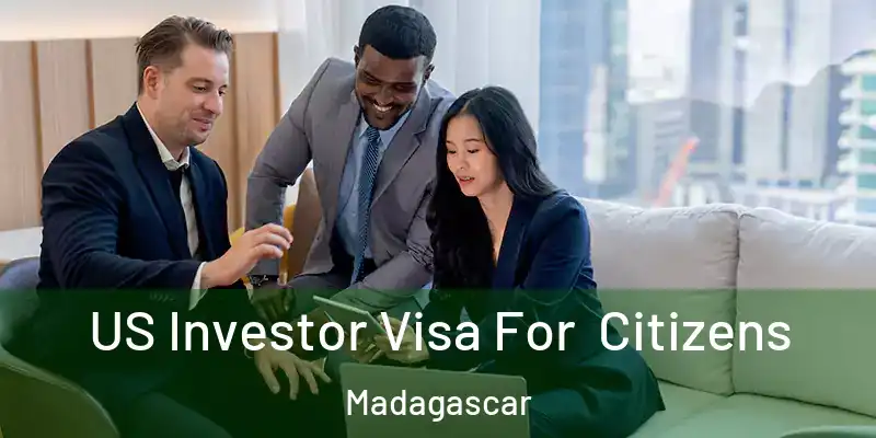  US Investor Visa For Citizens Madagascar